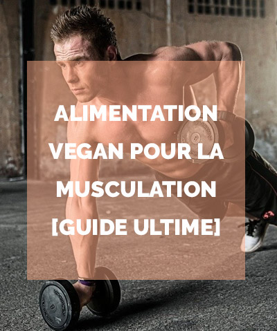 Alimentation Vegan pour la Musculation [Guide Ultime]